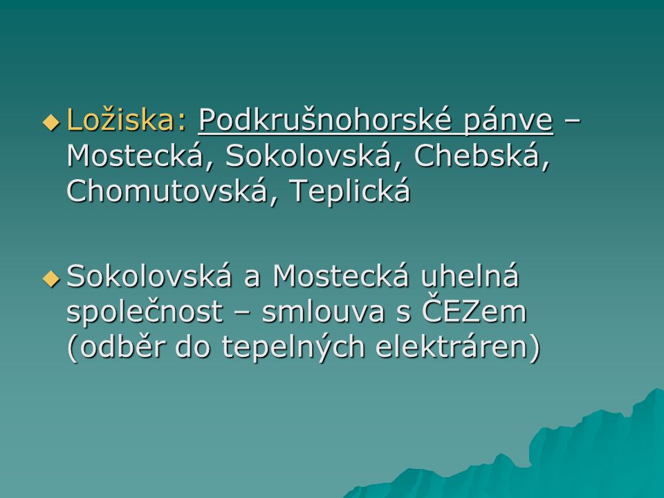 Ložiska: Podkrušnohorské pánve – Mostecká, Sokolovská, Chebská, Chomutovská, Teplická