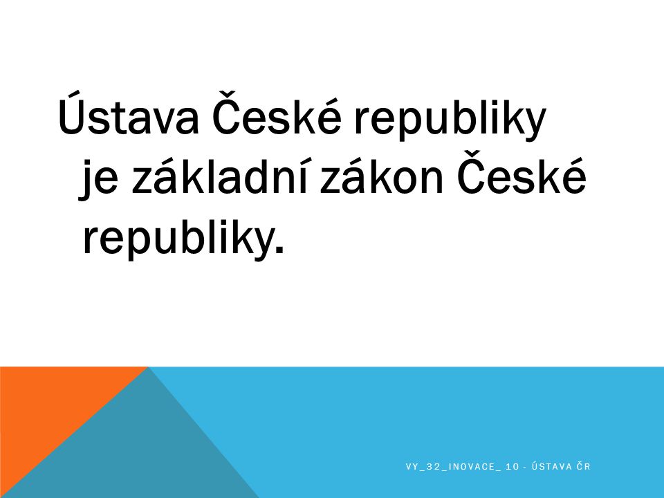 Ústava České republiky je základní zákon České republiky.