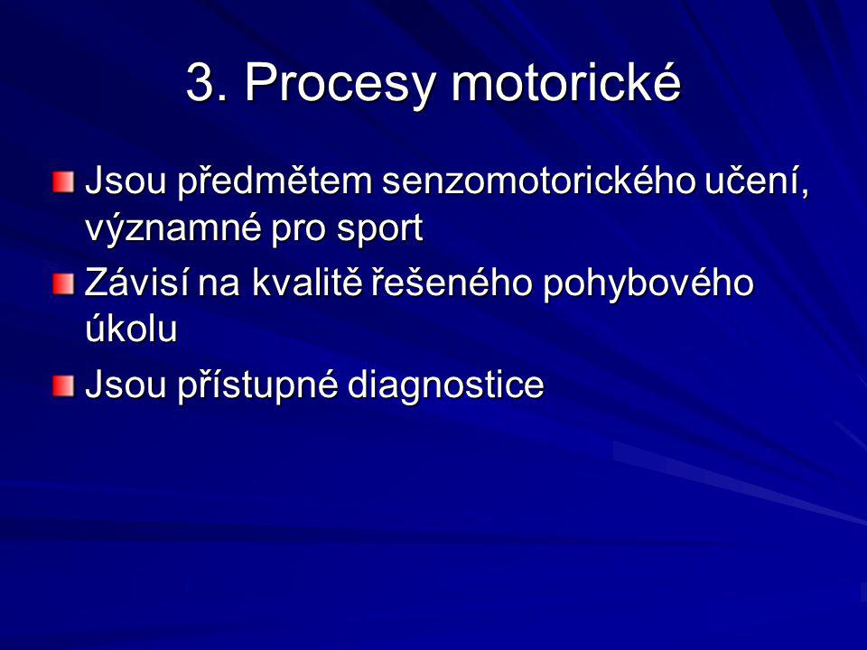 3. Procesy motorické Jsou předmětem senzomotorického učení, významné pro sport. Závisí na kvalitě řešeného pohybového úkolu.