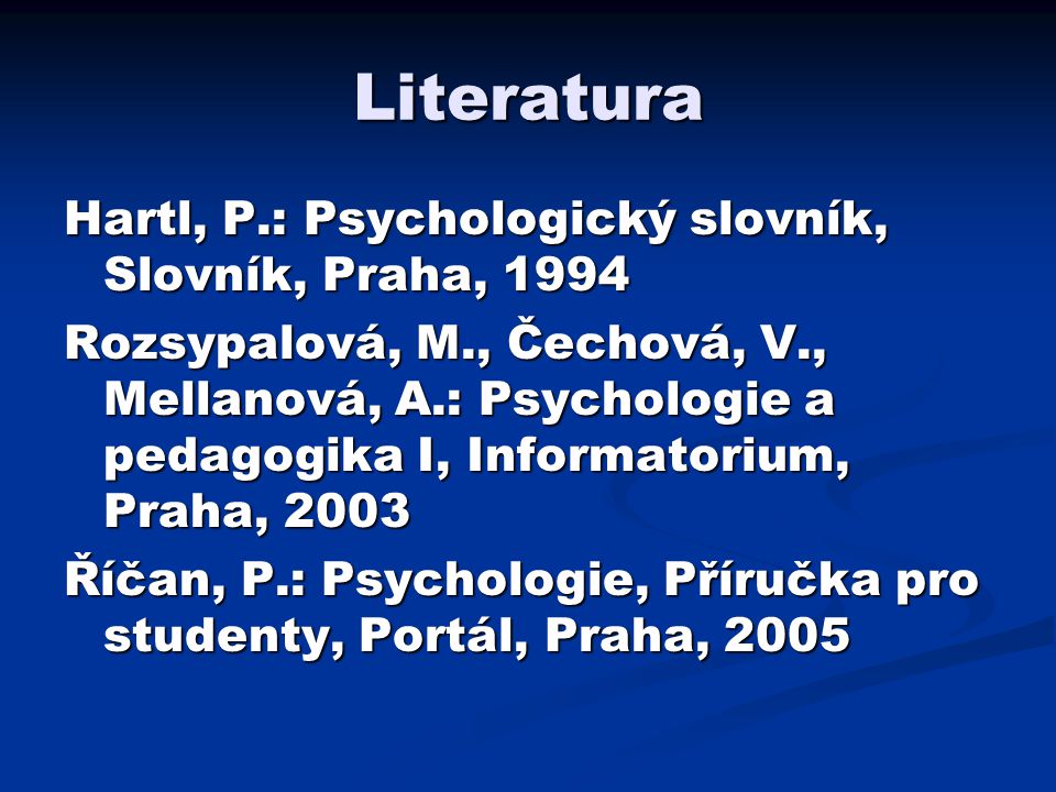 Literatura Hartl, P.: Psychologický slovník, Slovník, Praha, 1994