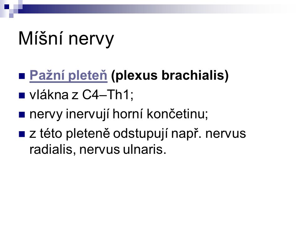 Míšní nervy Pažní pleteň (plexus brachialis) vlákna z C4–Th1;