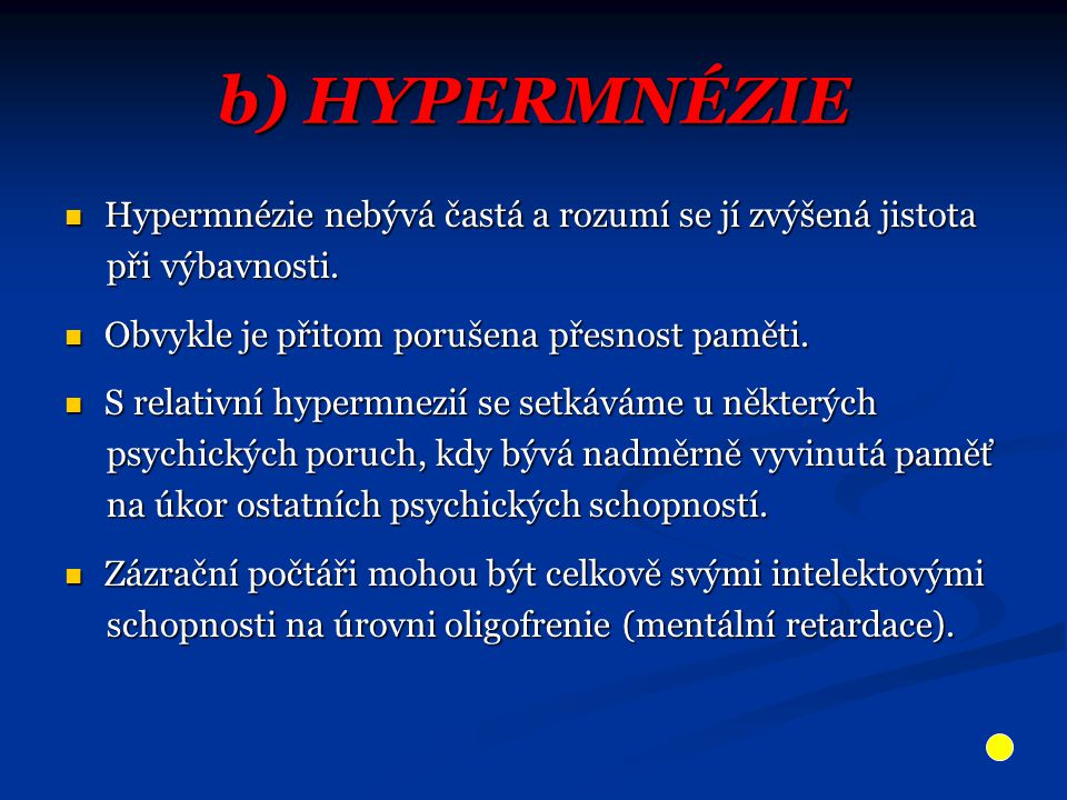 b) HYPERMNÉZIE Hypermnézie nebývá častá a rozumí se jí zvýšená jistota