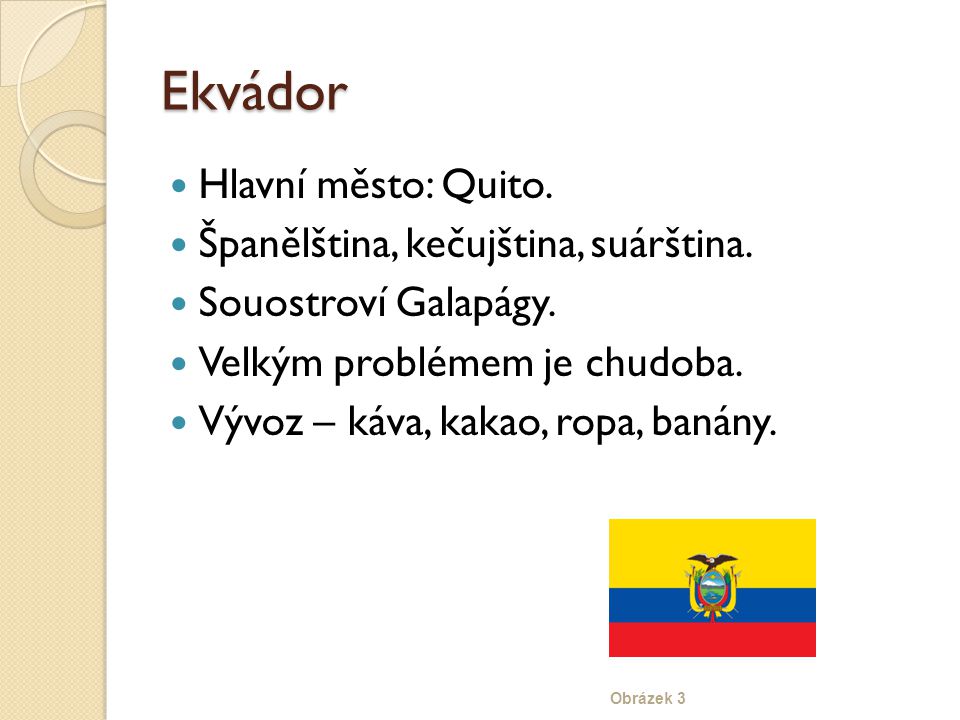 Ekvádor Hlavní město: Quito. Španělština, kečujština, suárština.