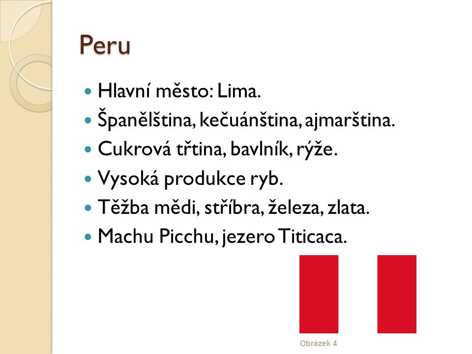 Peru Hlavní město: Lima. Španělština, kečuánština, ajmarština.