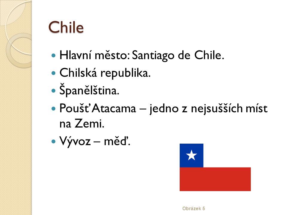 Chile Hlavní město: Santiago de Chile. Chilská republika. Španělština.