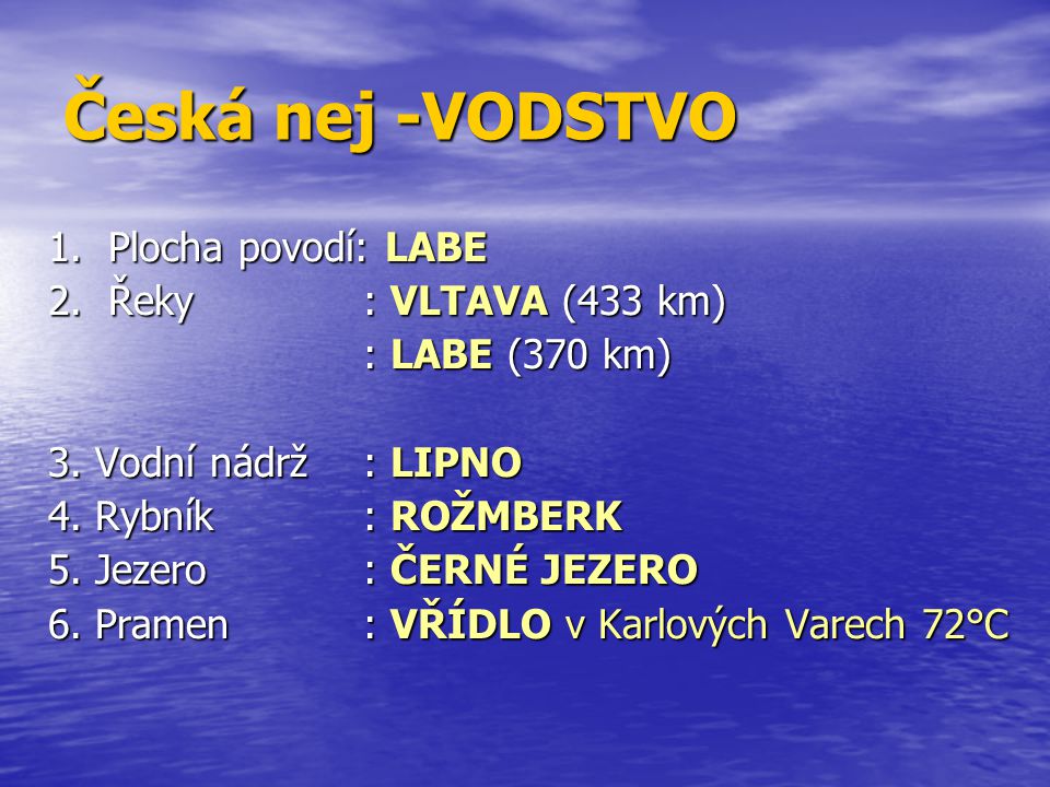 Česká nej -VODSTVO 1. Plocha povodí: LABE 2. Řeky : VLTAVA (433 km)