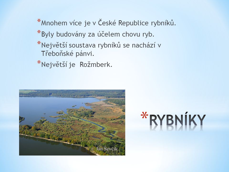 RYBNÍKY Mnohem více je v České Republice rybníků.