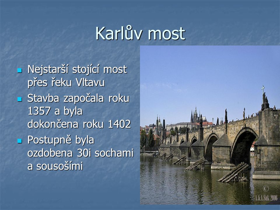 Karlův most Nejstarší stojící most přes řeku Vltavu