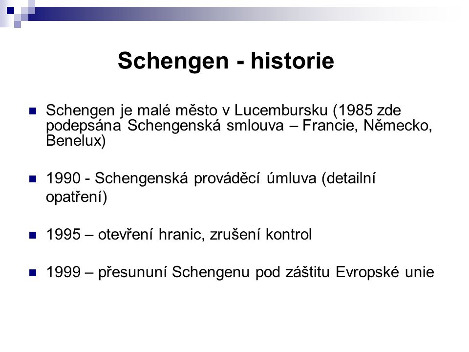 Schengen - historie Schengen je malé město v Lucembursku (1985 zde podepsána Schengenská smlouva – Francie, Německo, Benelux)