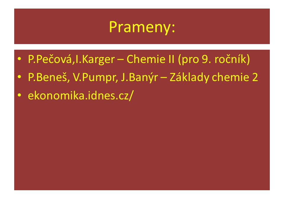 Prameny: P.Pečová,I.Karger – Chemie II (pro 9. ročník)