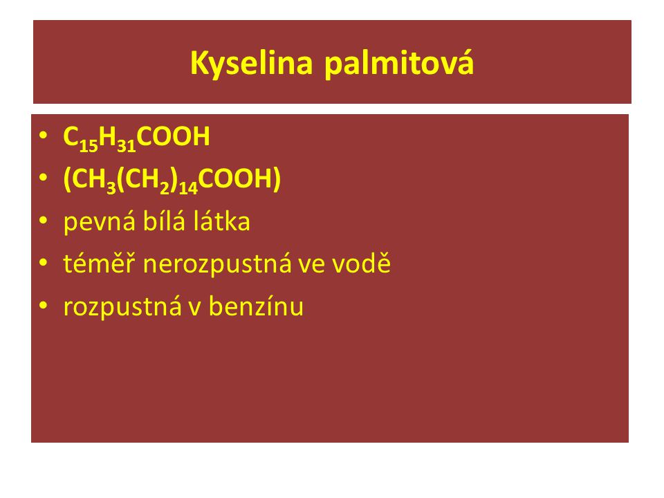 Kyselina palmitová C15H31COOH (CH3(CH2)14COOH) pevná bílá látka