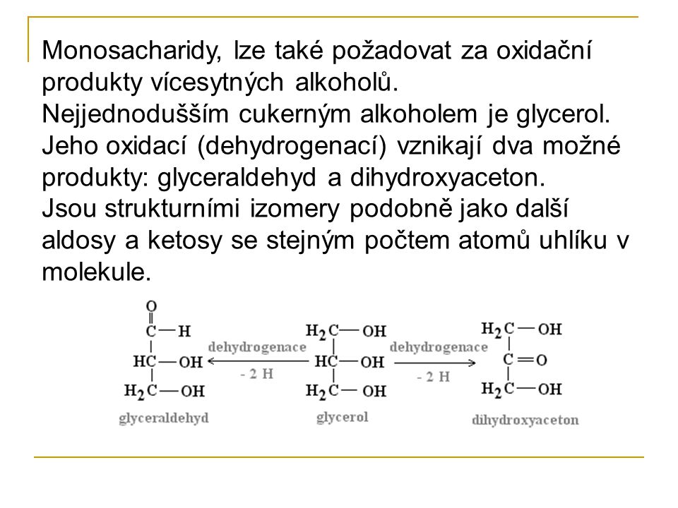 Monosacharidy, lze také požadovat za oxidační produkty vícesytných alkoholů.