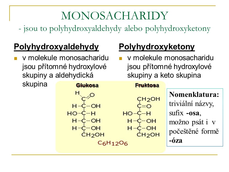MONOSACHARIDY - jsou to polyhydroxyaldehydy alebo polyhydroxyketony