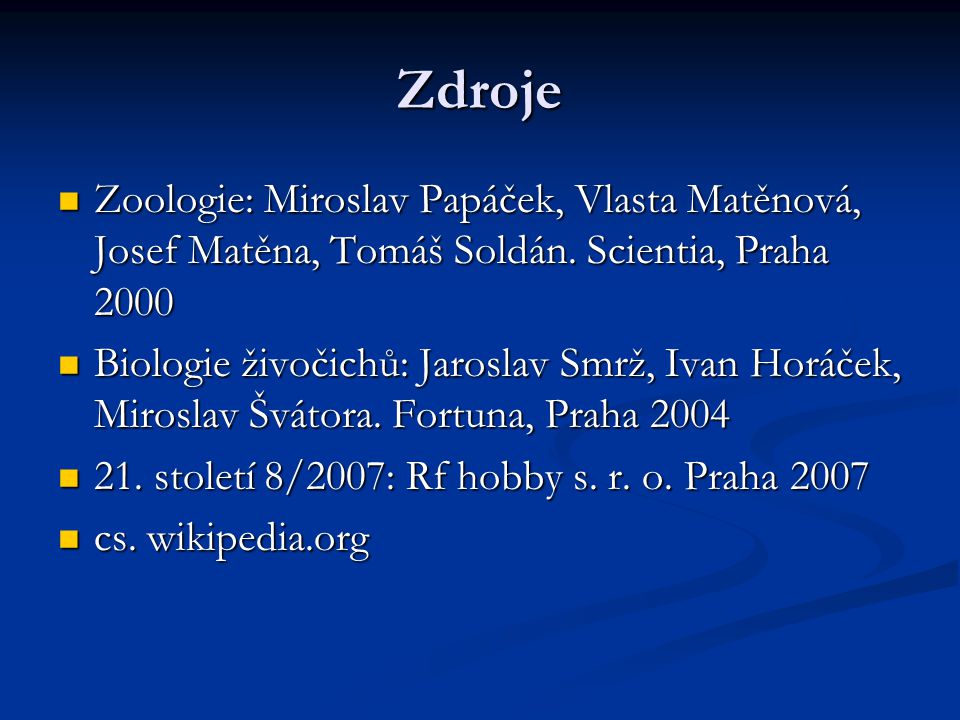 Zdroje Zoologie: Miroslav Papáček, Vlasta Matěnová, Josef Matěna, Tomáš Soldán. Scientia, Praha