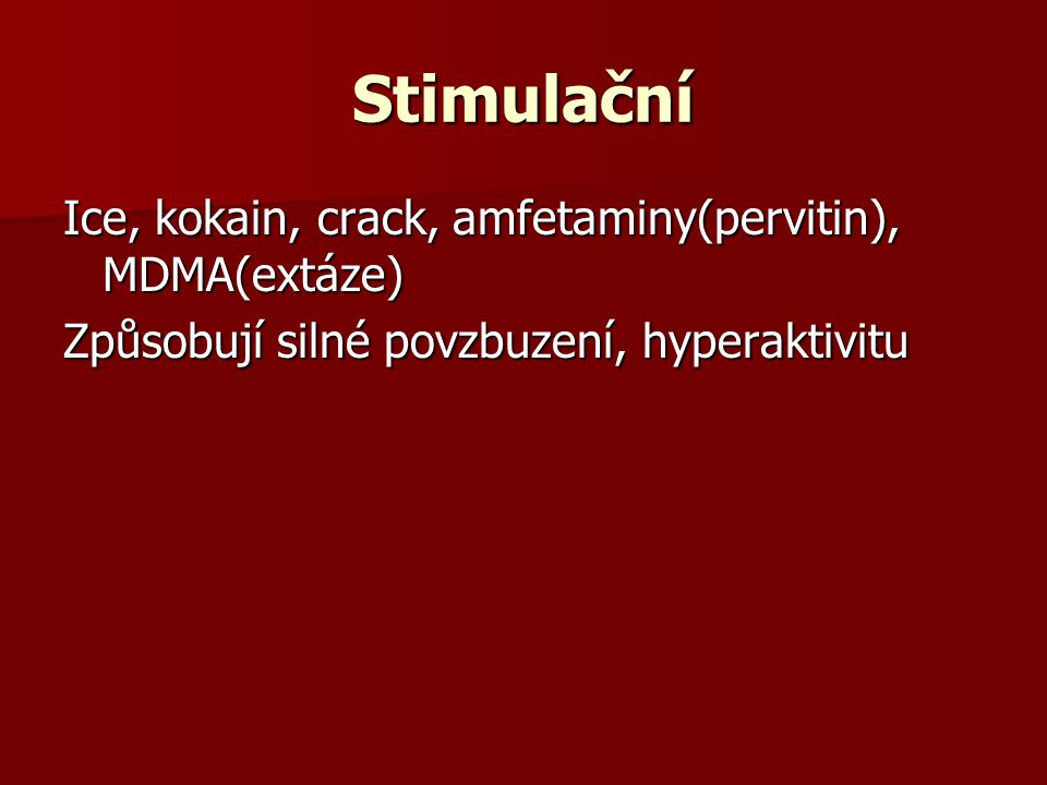 Stimulační Ice, kokain, crack, amfetaminy(pervitin), MDMA(extáze)