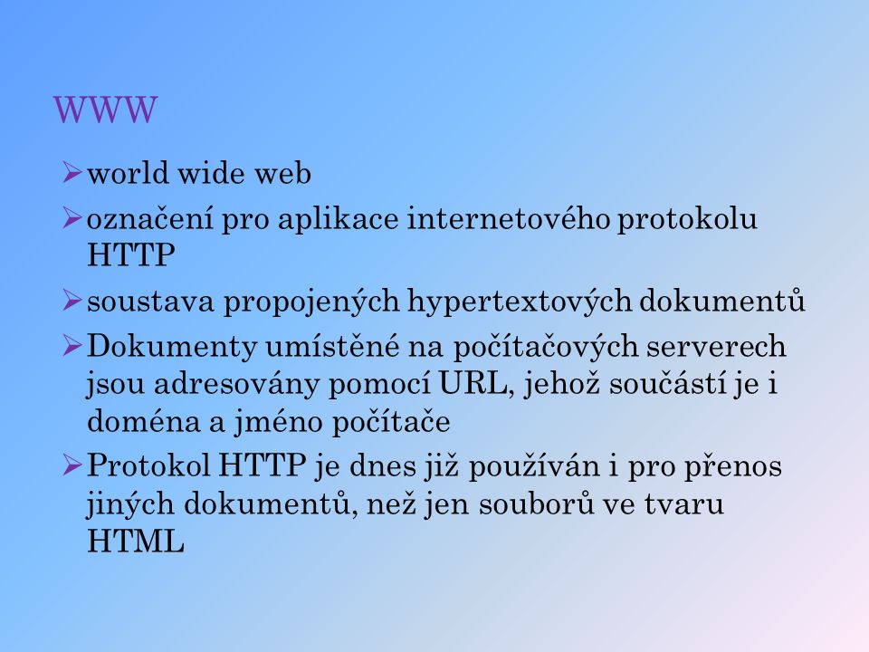 WWW world wide web označení pro aplikace internetového protokolu HTTP