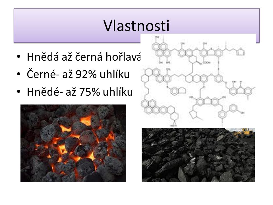 Vlastnosti Hnědá až černá hořlavá hornina Černé- až 92% uhlíku
