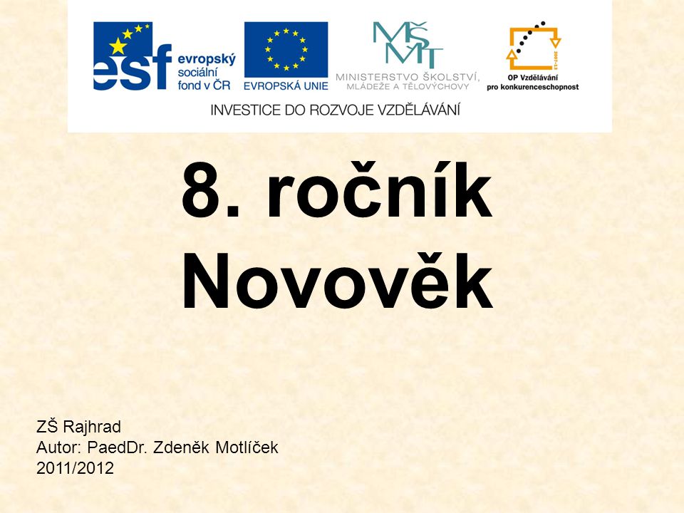 8. ročník Novověk ZŠ Rajhrad Autor: PaedDr. Zdeněk Motlíček 2011/2012