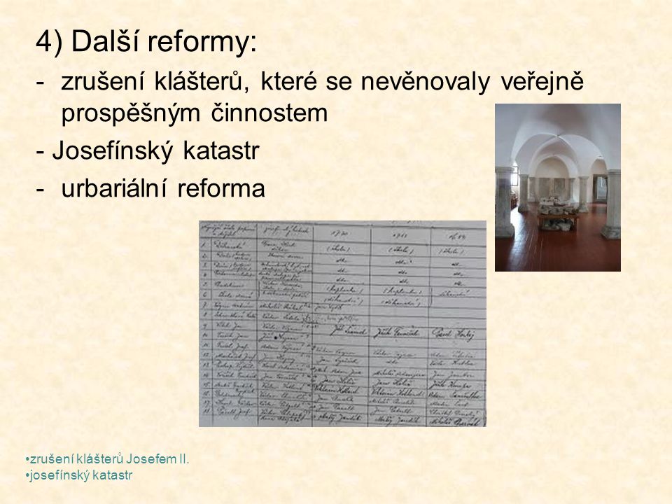 4) Další reformy: zrušení klášterů, které se nevěnovaly veřejně prospěšným činnostem. - Josefínský katastr.
