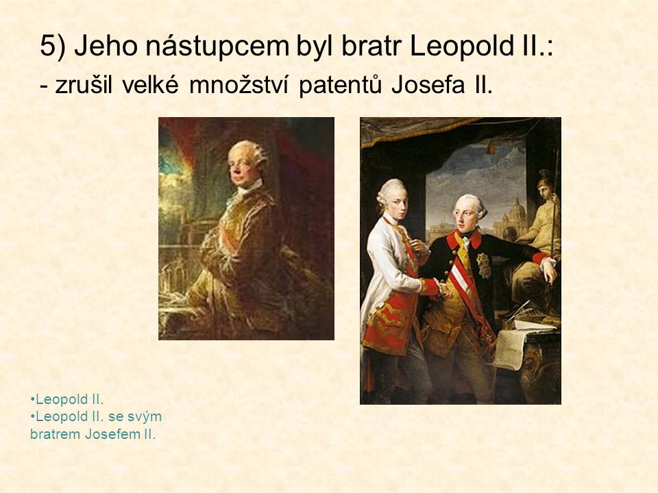 5) Jeho nástupcem byl bratr Leopold II.: