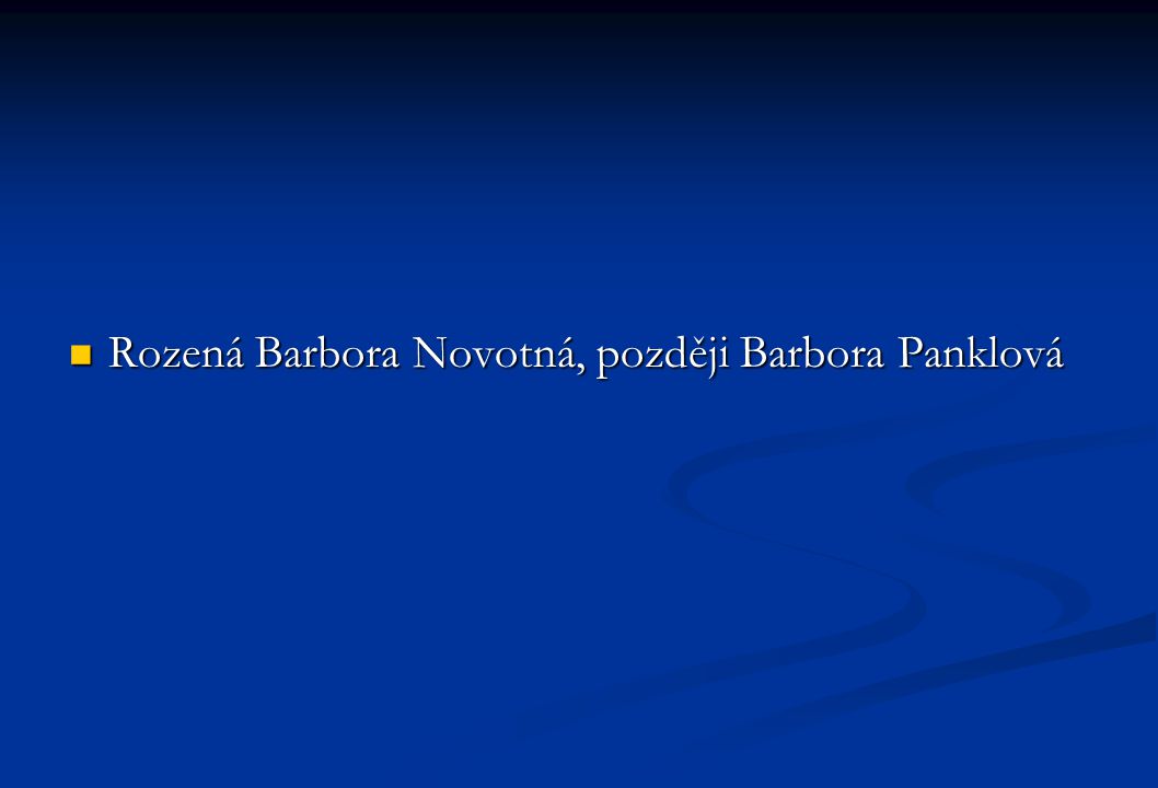 Rozená Barbora Novotná, později Barbora Panklová