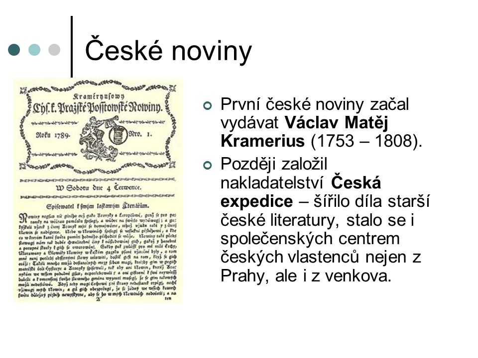 České noviny První české noviny začal vydávat Václav Matěj Kramerius (1753 – 1808).