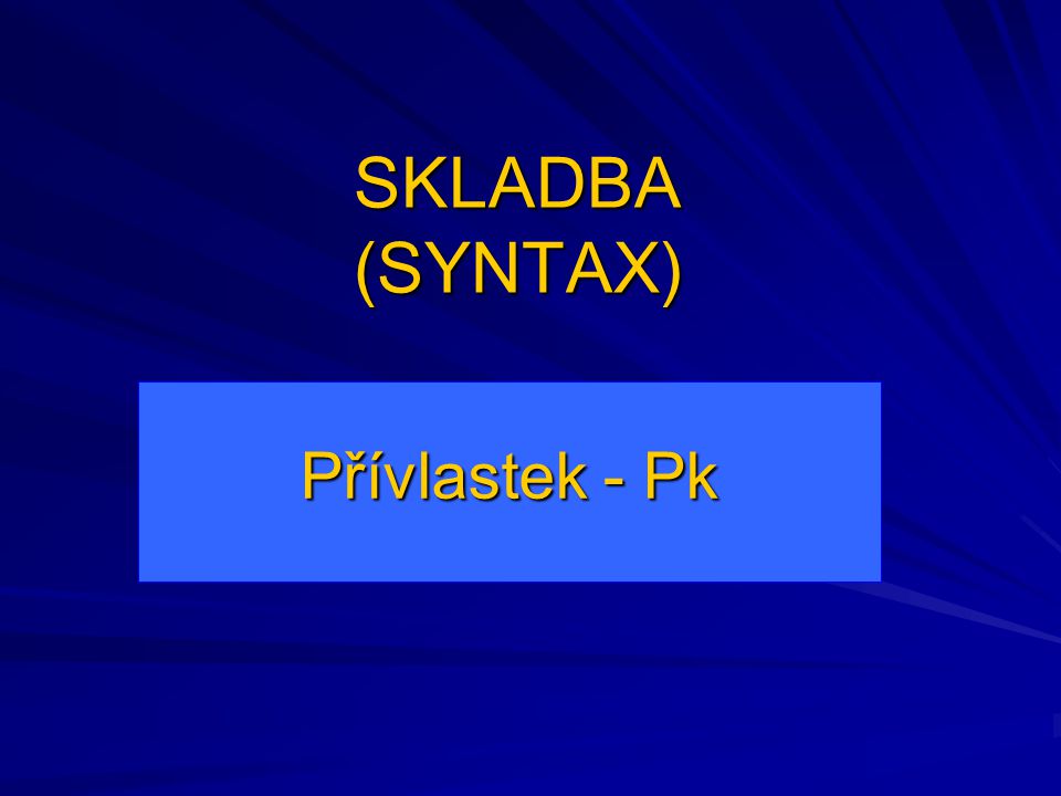 SKLADBA (SYNTAX) Přívlastek - Pk