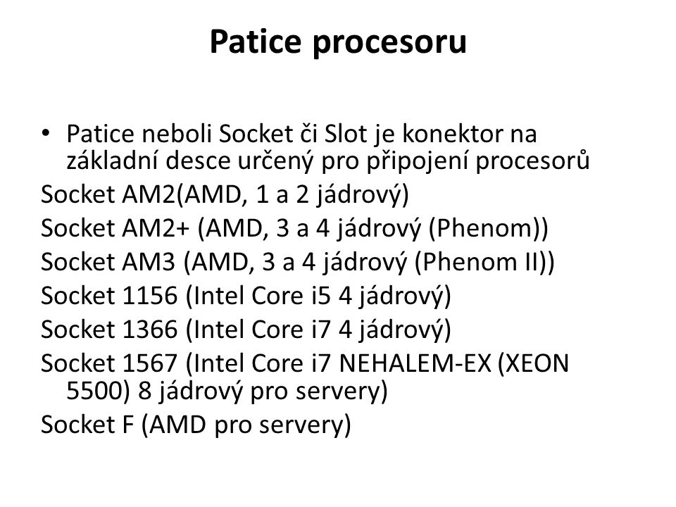 Patice procesoru Patice neboli Socket či Slot je konektor na základní desce určený pro připojení procesorů.