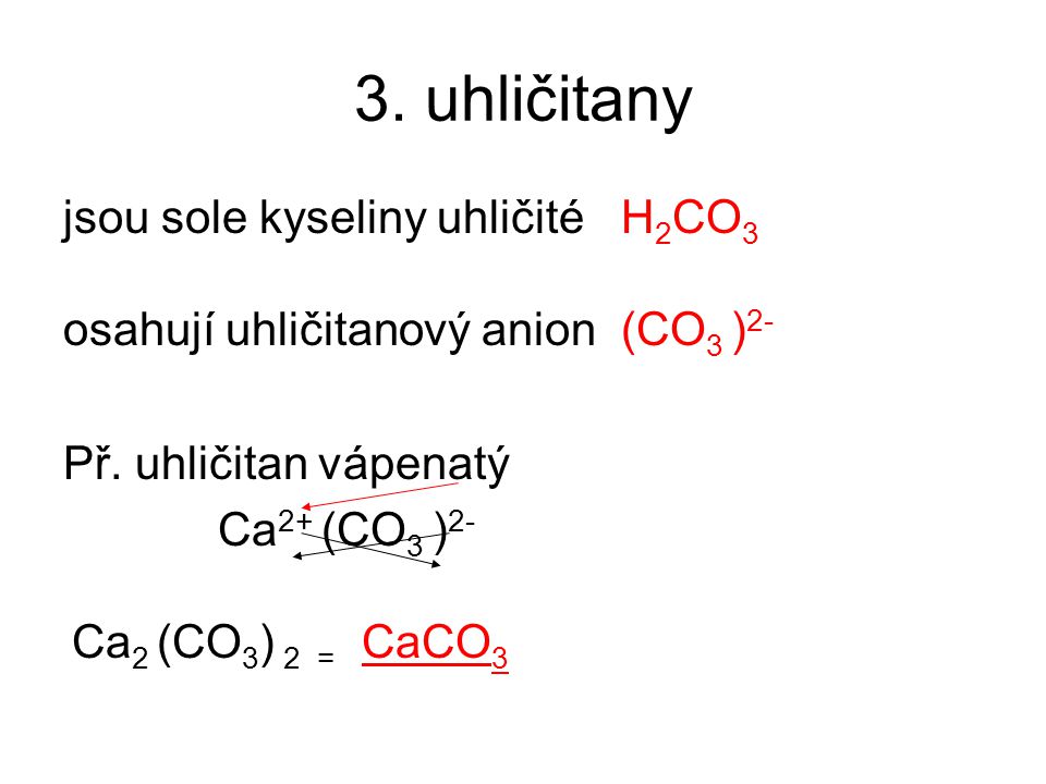 3. uhličitany jsou sole kyseliny uhličité H2CO3