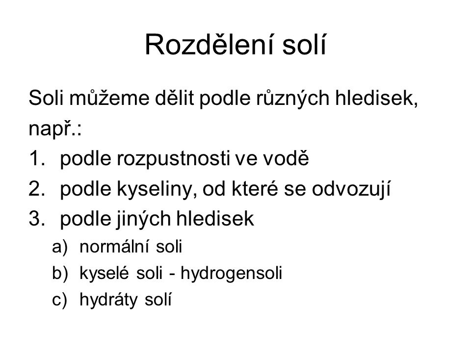 Rozdělení solí Soli můžeme dělit podle různých hledisek, např.: