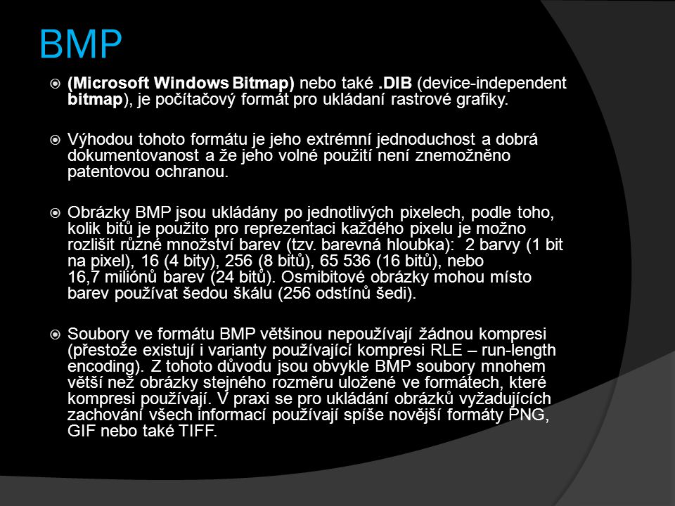 BMP (Microsoft Windows Bitmap) nebo také .DIB (device-independent bitmap), je počítačový formát pro ukládaní rastrové grafiky.