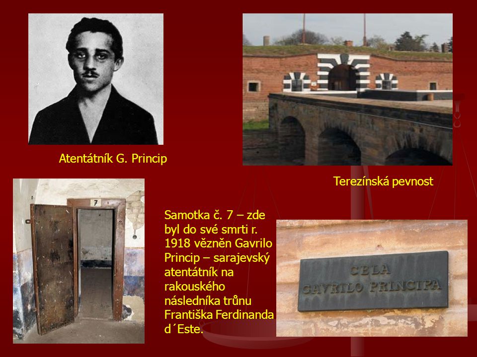 Atentátník G. Princip Terezínská pevnost.