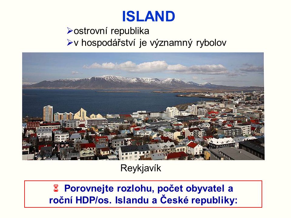 ISLAND ostrovní republika v hospodářství je významný rybolov Reykjavík