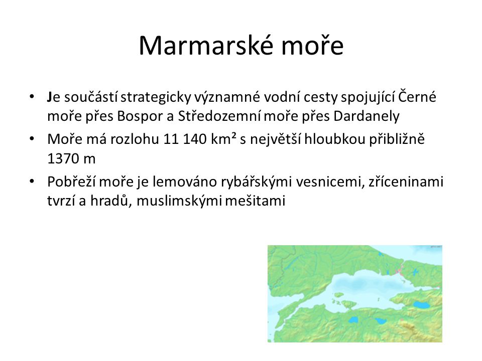 Marmarské moře Je součástí strategicky významné vodní cesty spojující Černé moře přes Bospor a Středozemní moře přes Dardanely.