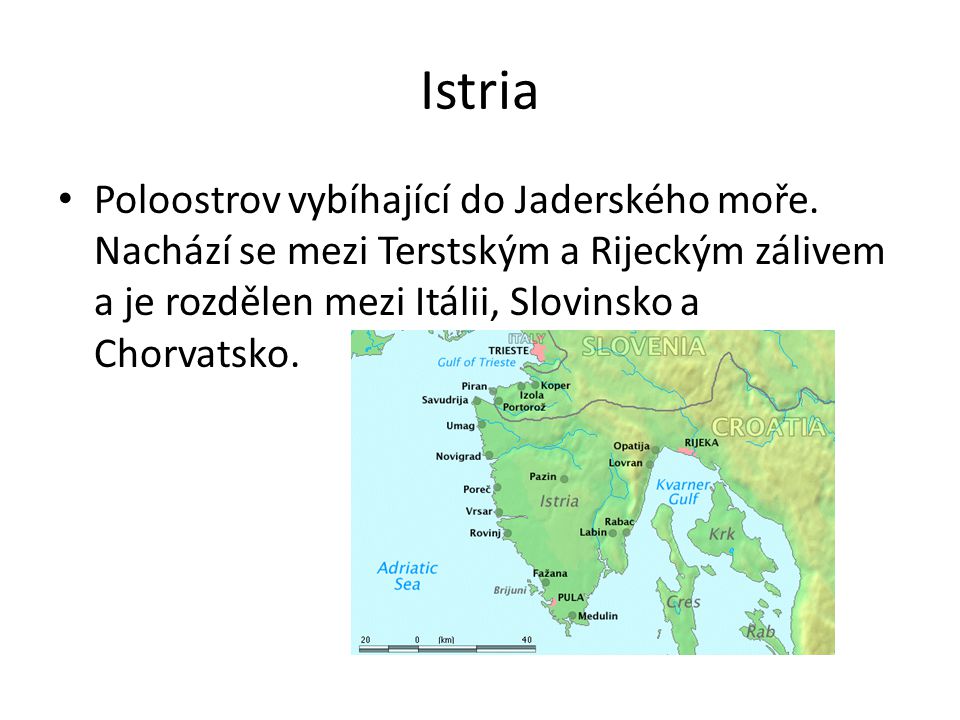 Istria Poloostrov vybíhající do Jaderského moře.