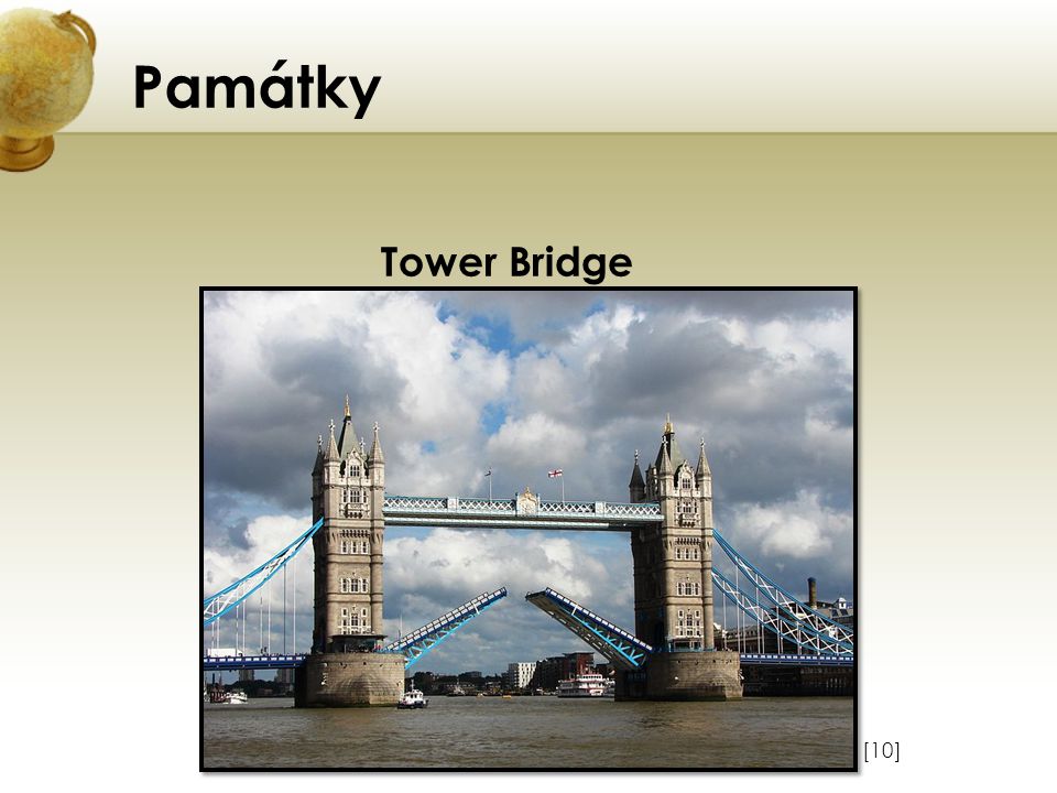 Památky Tower Bridge Vložte obrázek některého z turisticky zajímavých míst země. [10]