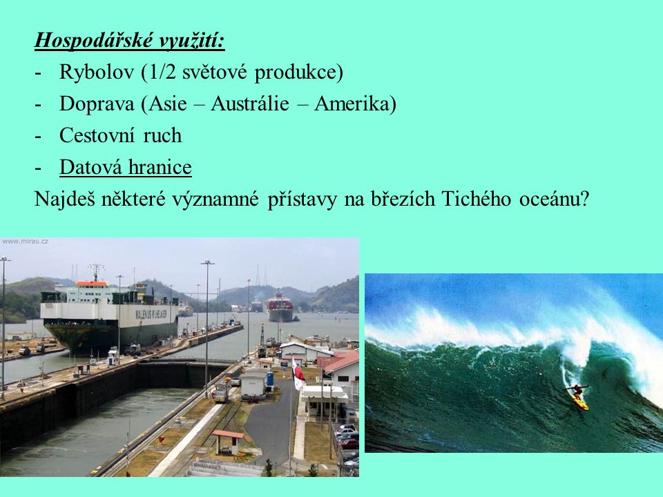 Hospodářské využití: Rybolov (1/2 světové produkce) Doprava (Asie – Austrálie – Amerika) Cestovní ruch.