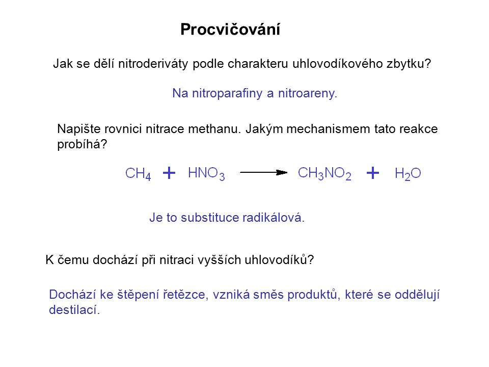 Procvičování Jak se dělí nitroderiváty podle charakteru uhlovodíkového zbytku Na nitroparafiny a nitroareny.