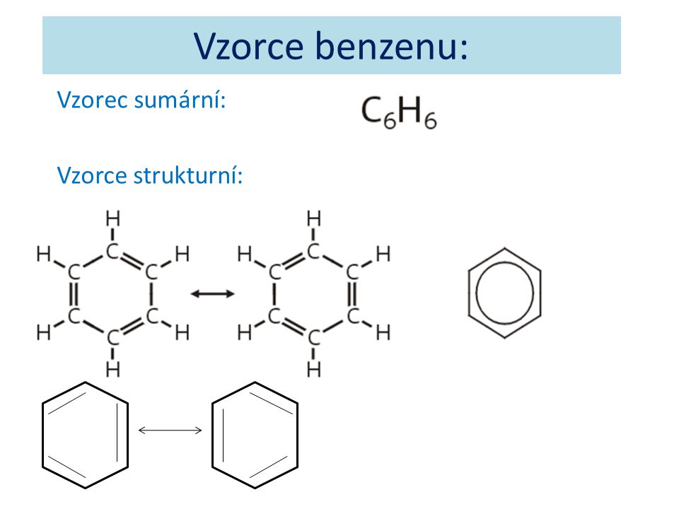 Vzorce benzenu: Vzorec sumární: Vzorce strukturní: