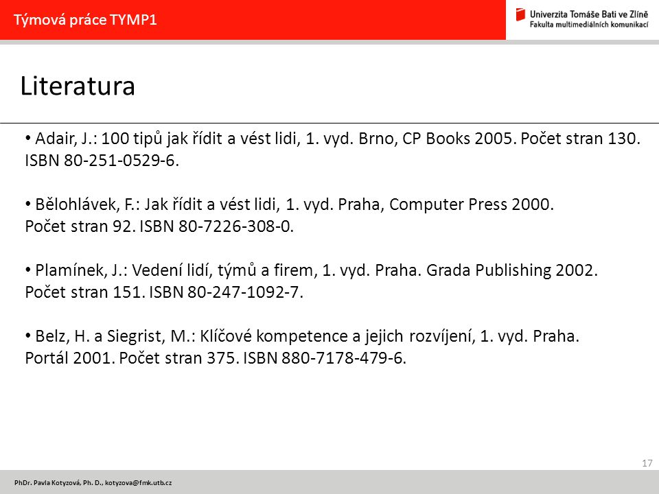 Týmová práce TYMP1 Literatura. Adair, J.: 100 tipů jak řídit a vést lidi, 1. vyd. Brno, CP Books Počet stran 130. ISBN