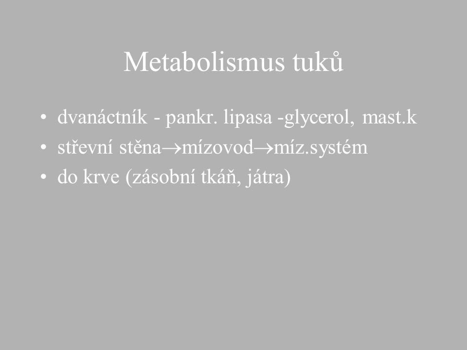 Metabolismus tuků dvanáctník - pankr. lipasa -glycerol, mast.k