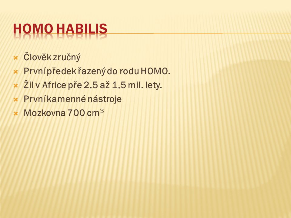 Homo habilis Člověk zručný První předek řazený do rodu HOMO.