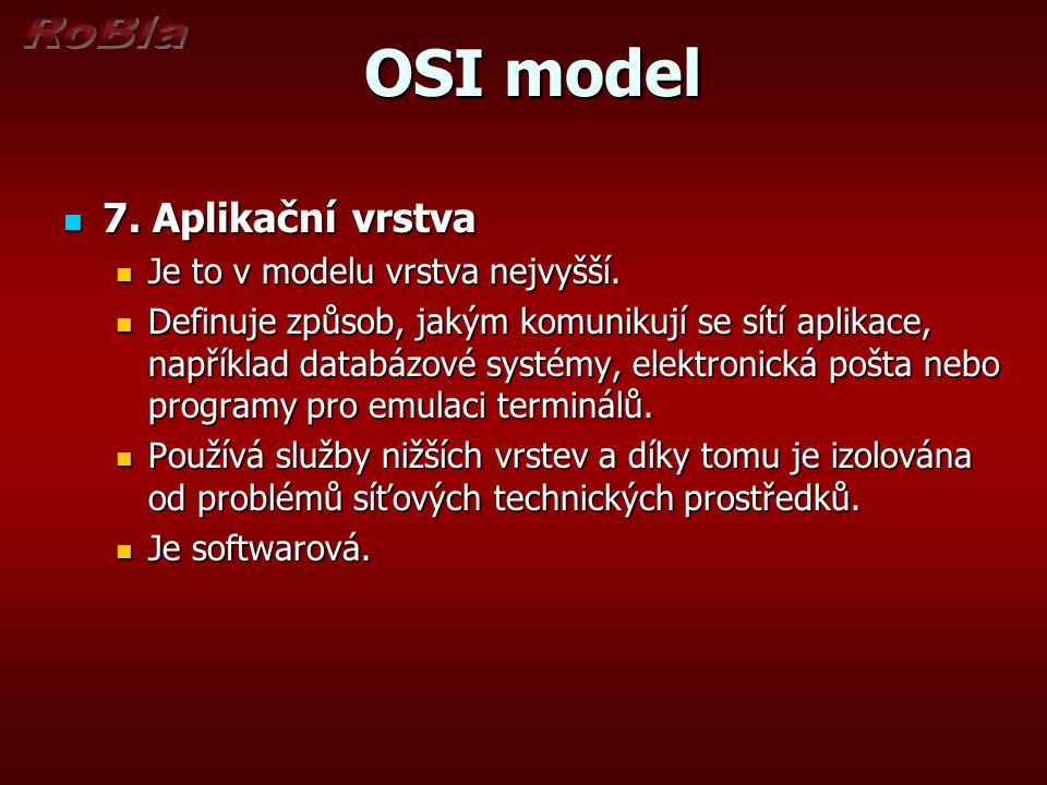 OSI model 7. Aplikační vrstva Je to v modelu vrstva nejvyšší.