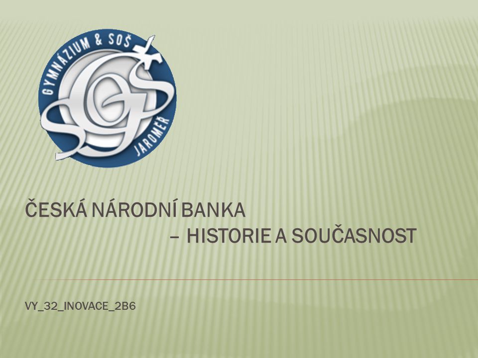 Česká národní banka – historie a současnost VY_32_INOVACE_2B6