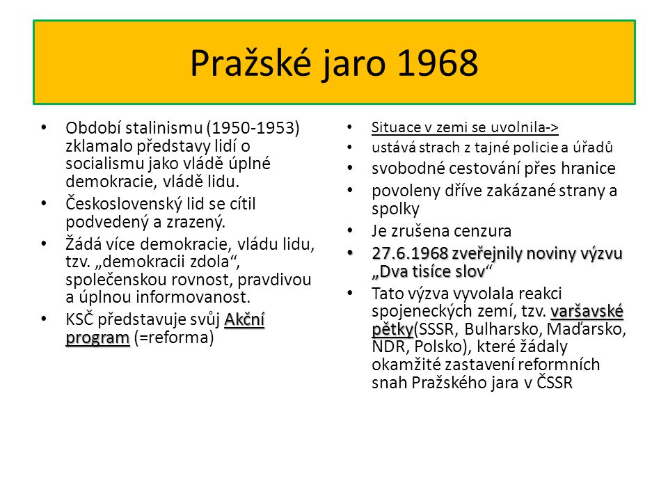 Pražské jaro 1968 Období stalinismu ( ) zklamalo představy lidí o socialismu jako vládě úplné demokracie, vládě lidu.
