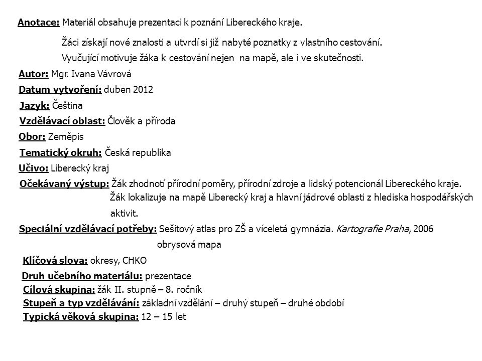 Anotace: Materiál obsahuje prezentaci k poznání Libereckého kraje.