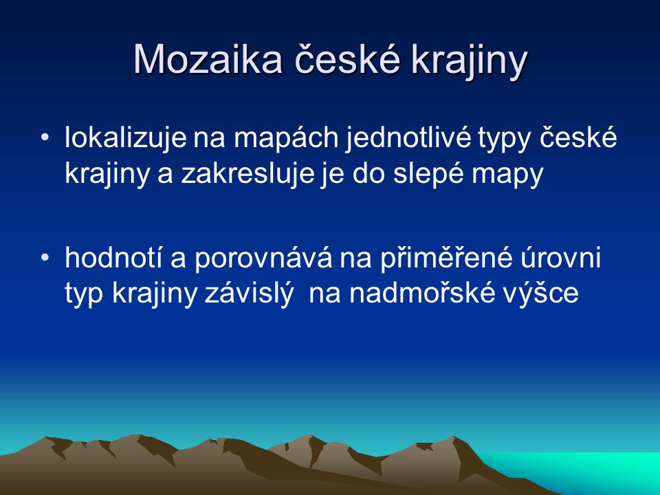 Mozaika české krajiny lokalizuje na mapách jednotlivé typy české krajiny a zakresluje je do slepé mapy.
