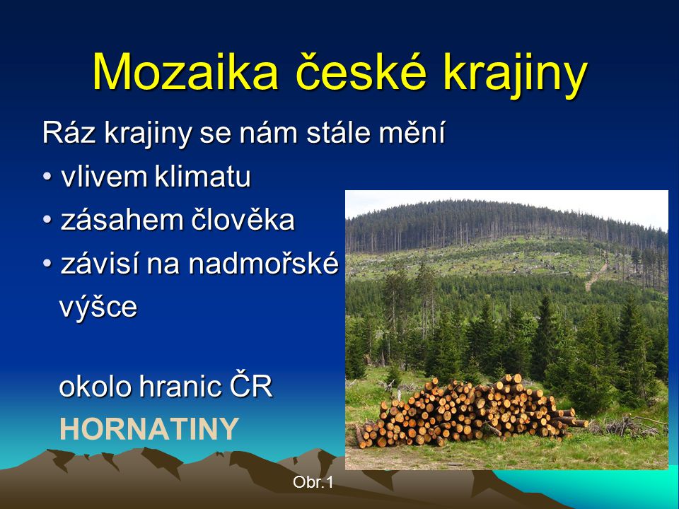 Mozaika české krajiny Ráz krajiny se nám stále mění vlivem klimatu