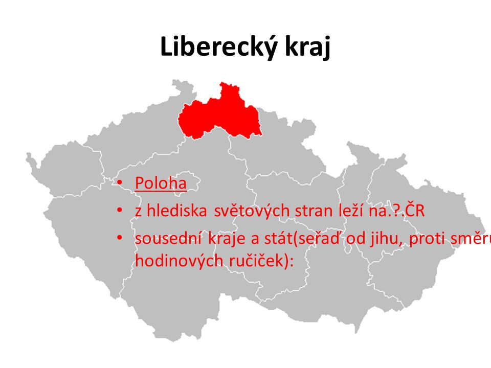 Liberecký kraj Poloha z hlediska světových stran leží na. .ČR