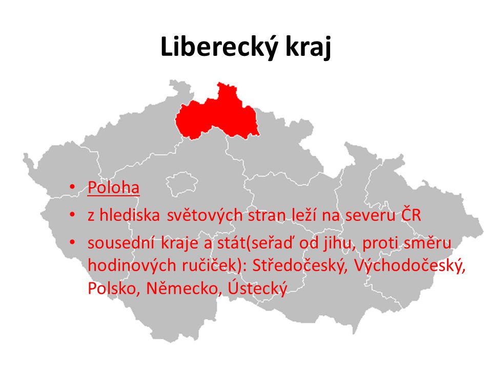 Liberecký kraj Poloha z hlediska světových stran leží na severu ČR